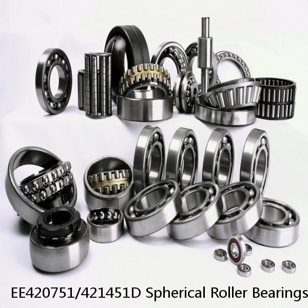 EE420751/421451D Spherical Roller Bearings